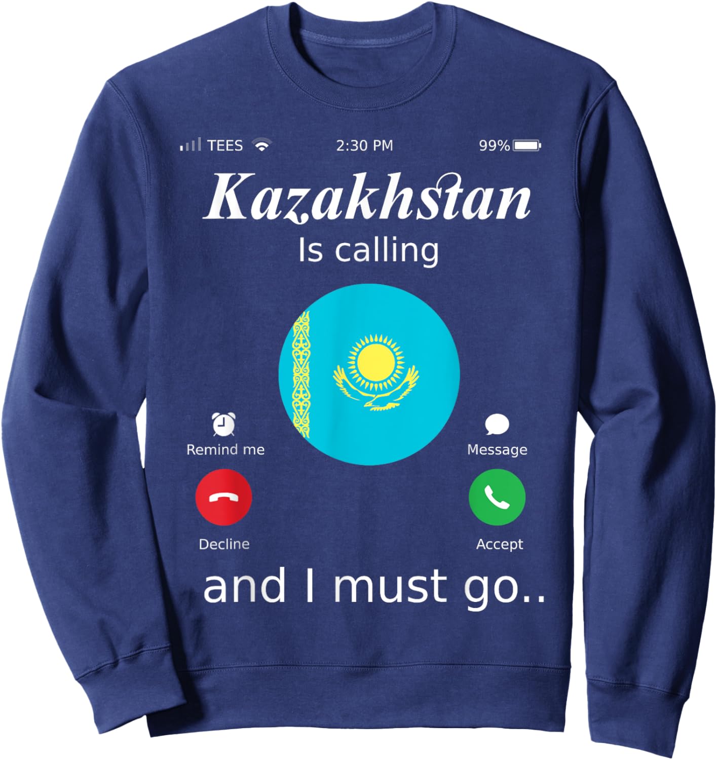 Kazakhstan Is Calling and I Must Go Kazakhstan Flag shirt Sweatshirt - Sweatshirt | Navy