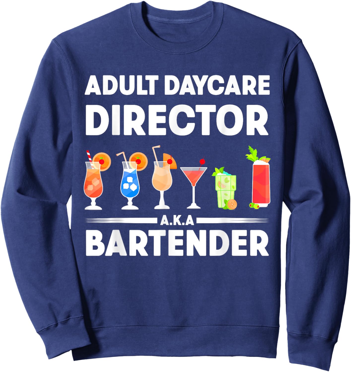 Funny Bartender Adult Daycare Director AKA The Bartender Sweatshirt - Sweatshirt | Navy