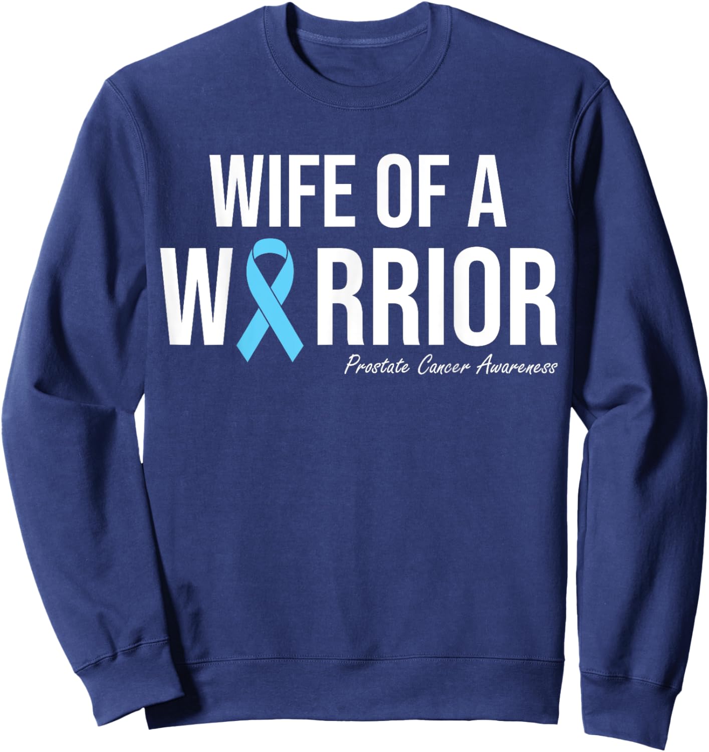 Family Prostate Cancer Awareness Light Blue Wife Warrior Sweatshirt - Sweatshirt | Navy