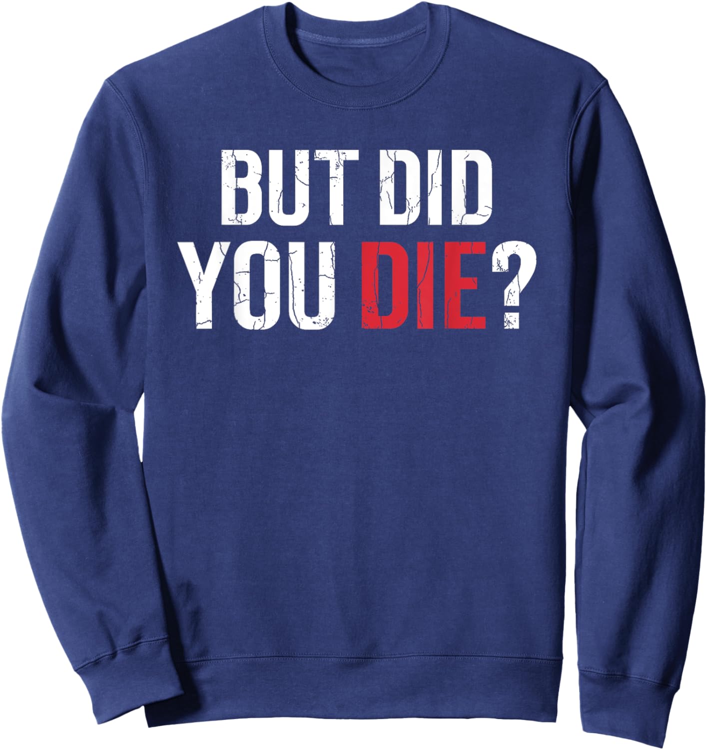 But Did You Die Funny Personal Trainer Fitness Gym Graphic Sweatshirt - Sweatshirt | Navy