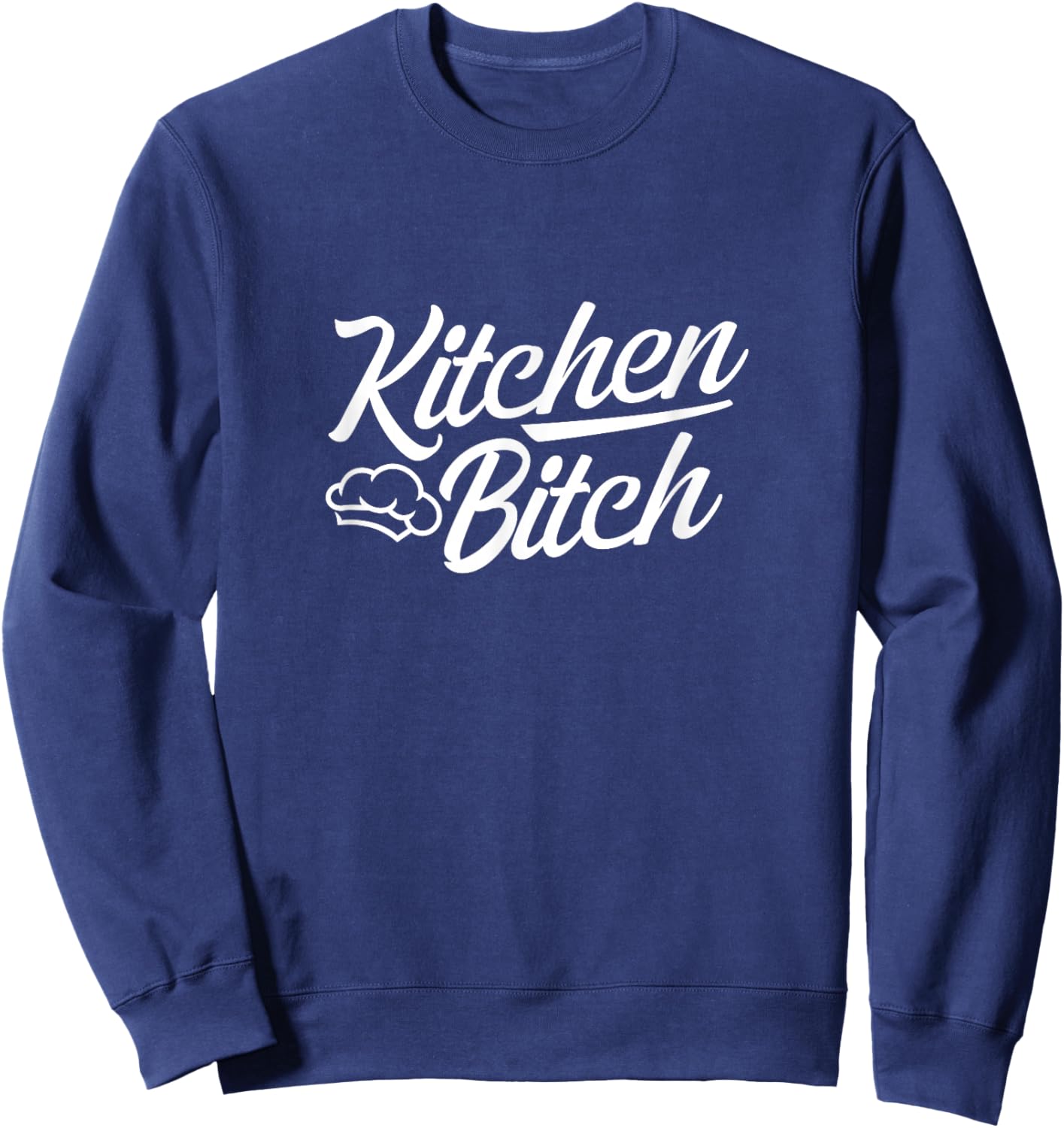 Cooking Chef Cook Kitchen Bitch Sweatshirt - Sweatshirt | Navy