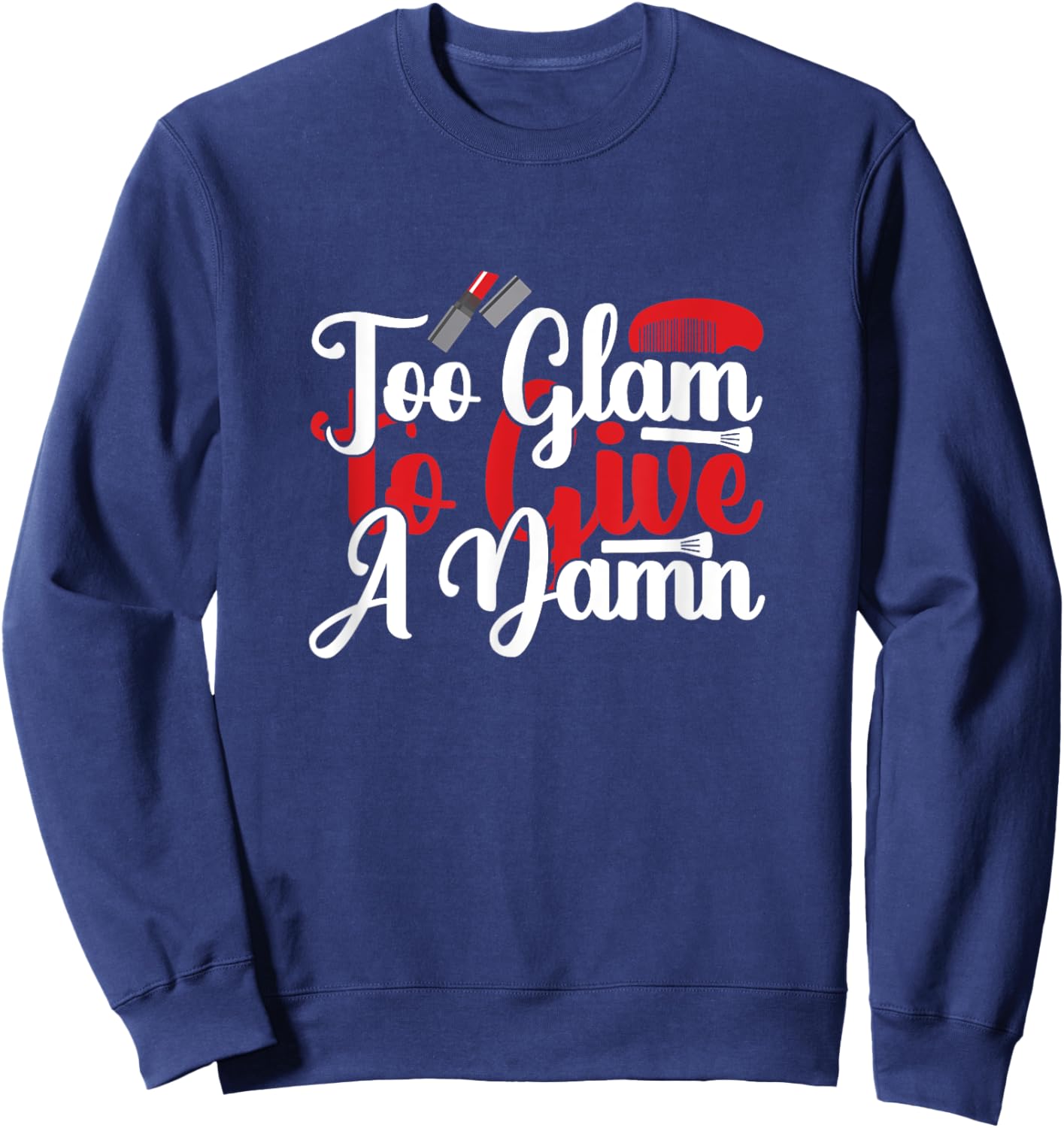 Too Glam to Give a Damn - Sassy Sarcasm Sarcastic Sweatshirt - Sweatshirt | Navy