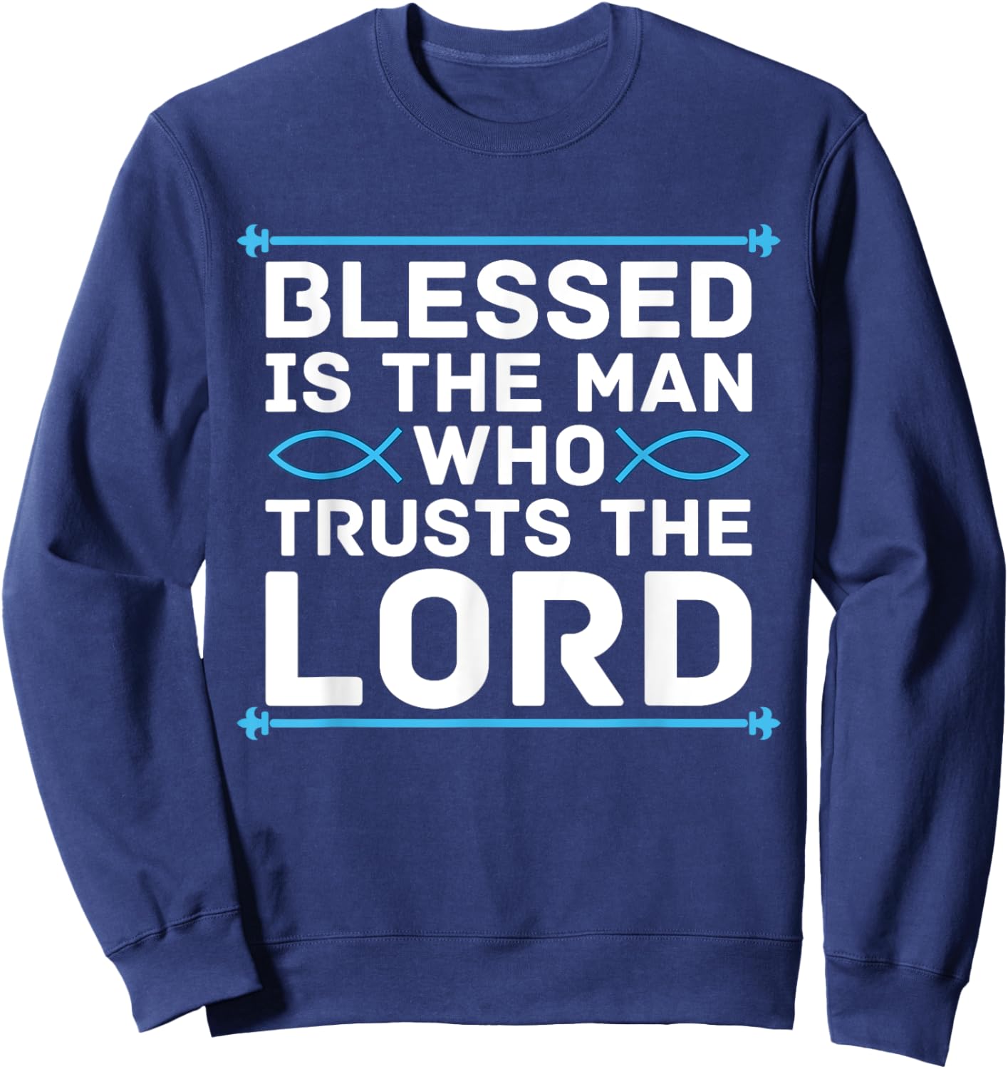 Blessed Is The Man Who Trusts The Lord Bible Verse Jesus Sweatshirt - Sweatshirt | Navy