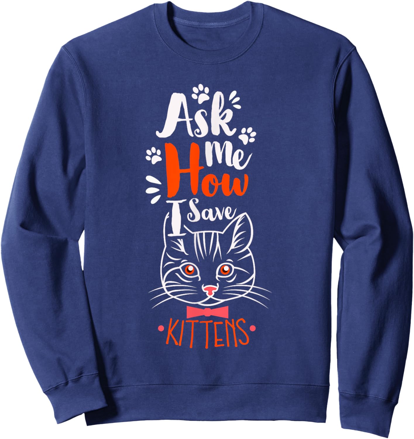 Ask Me How I Save Kittens Cat Adoption Cat Foster Mom Dad Women Sweatshirt - Sweatshirt | Navy