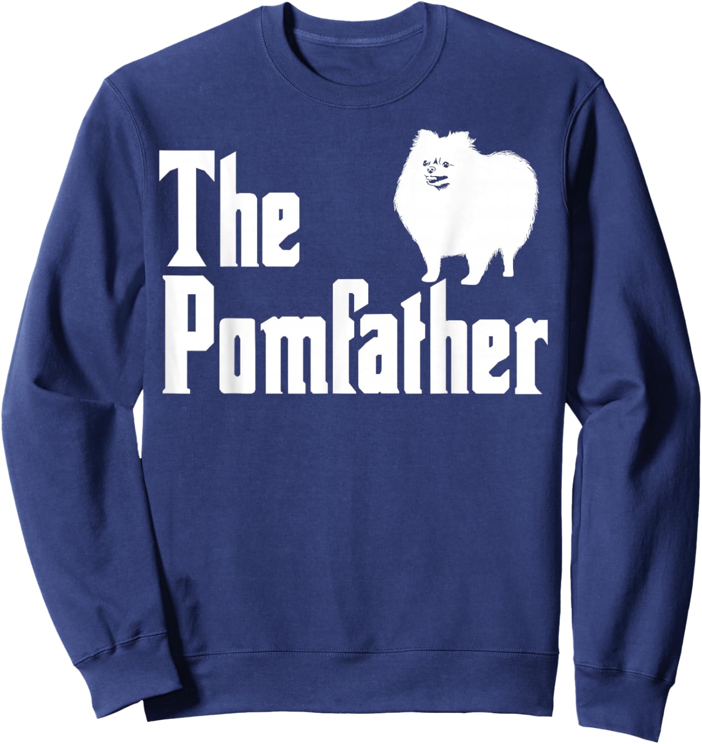 The Pomfather Pomeranian Daddy Pom Dog Lover Pomsky Owners Sweatshirt - Sweatshirt | Navy