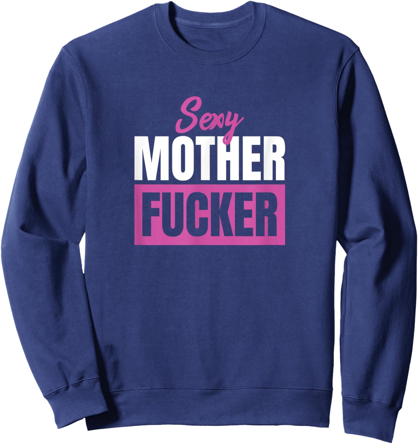 Sexy Mother Fucker / Funny sarcastic saying Sweatshirt - Sweatshirt | Navy