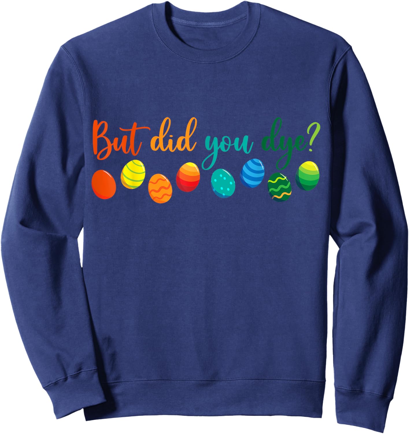 But Did You Die Funny Easter Egg Dye Sarcastic Workout Sweatshirt - Sweatshirt | Navy
