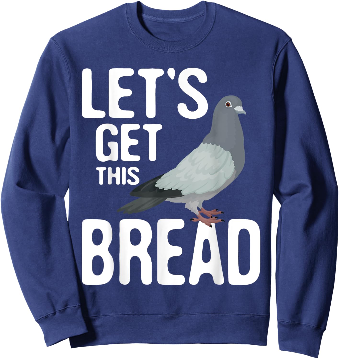 Let's Get This Bread - Pigeon Racing Lover Bird Breeder Sweatshirt - Sweatshirt | Navy