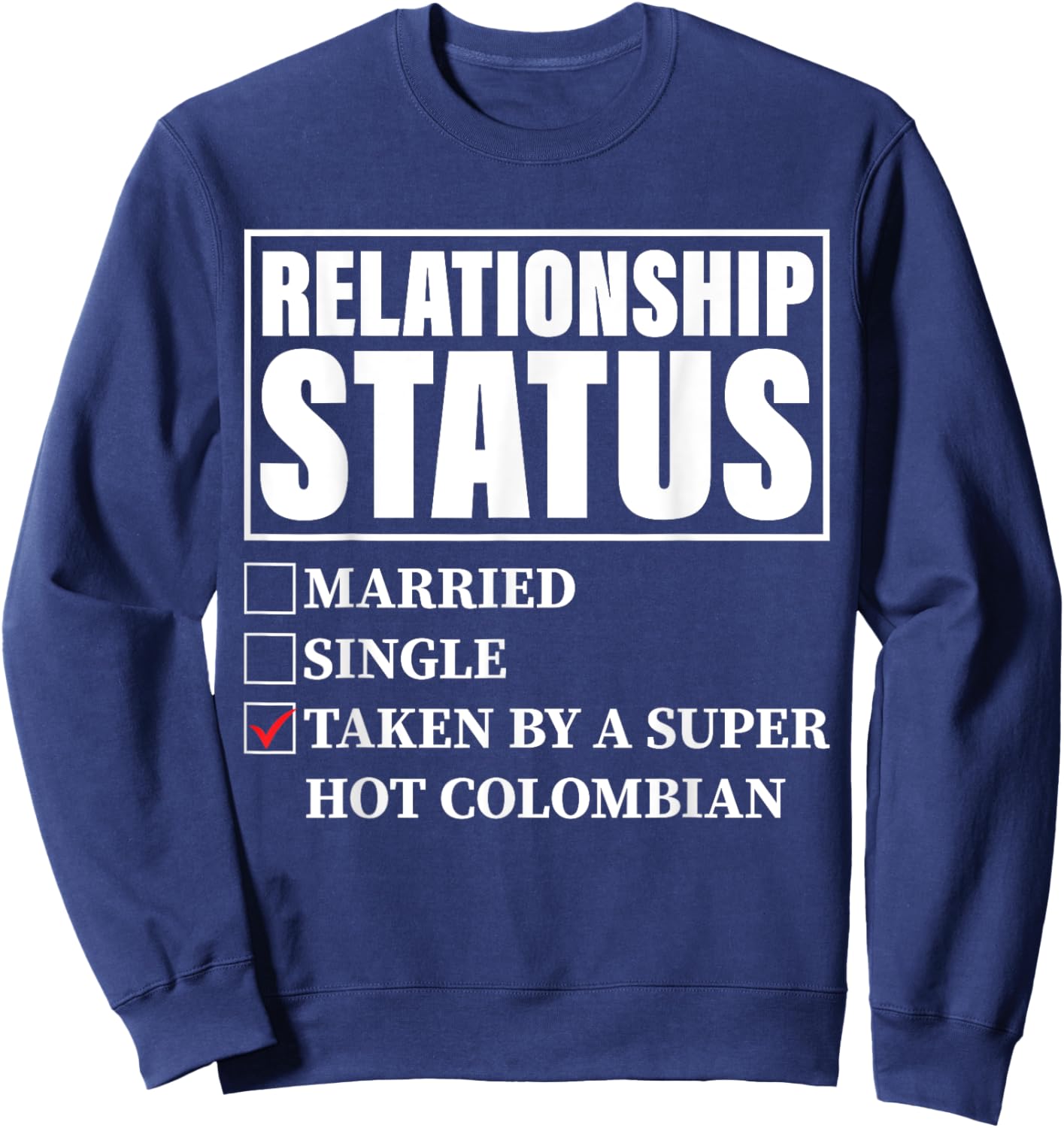 Colombia Relationship Status - Taken By Super Hot Colombian Sweatshirt - Sweatshirt | Navy