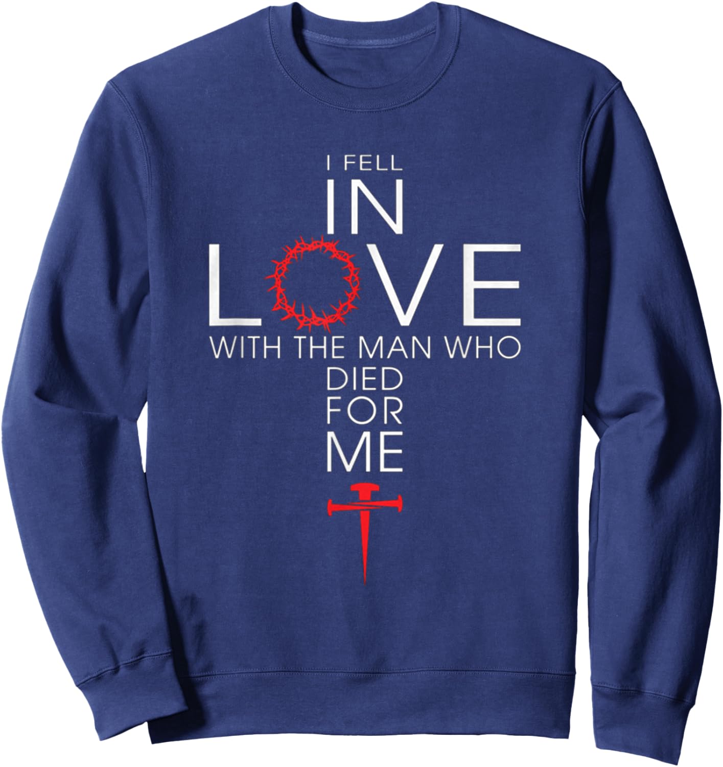 I fell In Love With The Men Who Died For Me! Best Sweatshirt - Sweatshirt | Navy