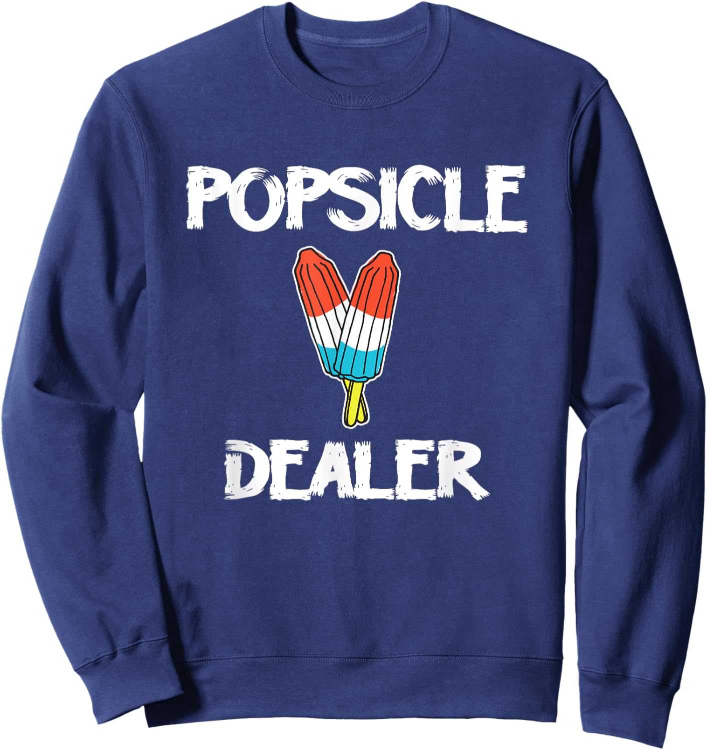Popsicle Dealer Funny 4th Of July Sweatshirt - Sweatshirt | Navy