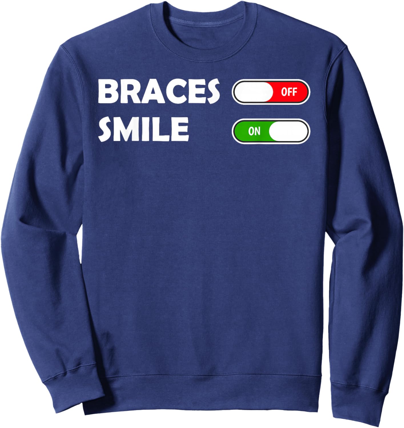 Funny Orthodontist Smile On Braces Off Sweatshirt - Sweatshirt | Navy
