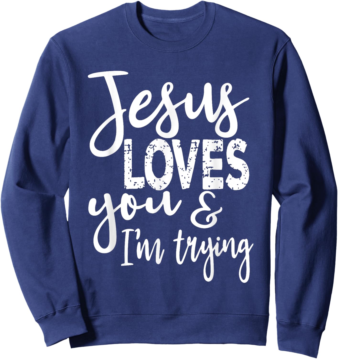 Jesus Loves You & I'm Trying Sweatshirt - Sweatshirt | Navy