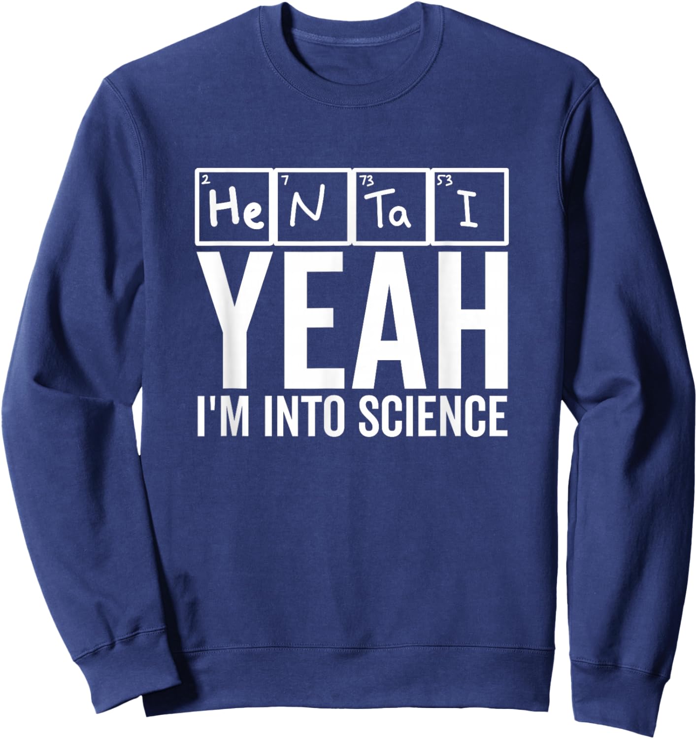 Yeah I'm Into Science Hentai Lover Anime Periodic Table Sweatshirt - Sweatshirt | Navy