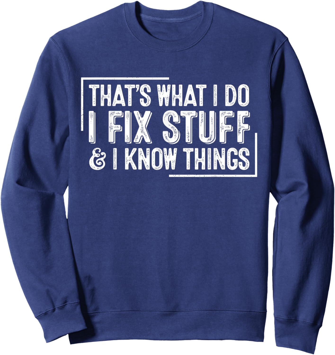 Funny Retro That's What I Do I Fix Stuff And I Know Things Sweatshirt - Sweatshirt | Navy