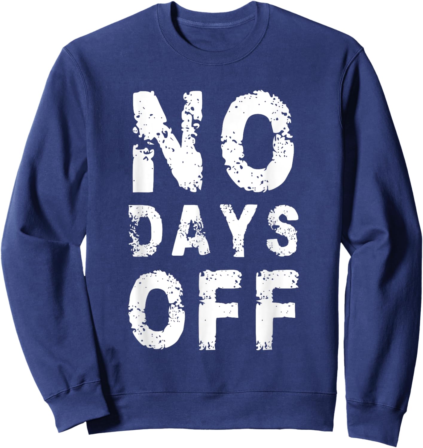 No Days Off Funny Gym Quote Women Exercise Workout Fitness Sweatshirt - Sweatshirt | Navy