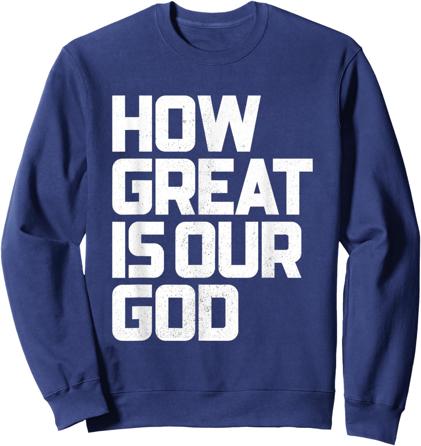 How Great Is Our God | God is Always Good & Forever Sweatshirt - Sweatshirt | Navy