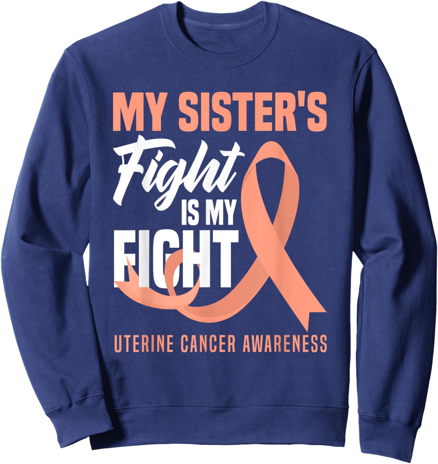 My Sister's Fight Is My Fight Uterine Cancer Awareness Sweatshirt - Sweatshirt | Navy
