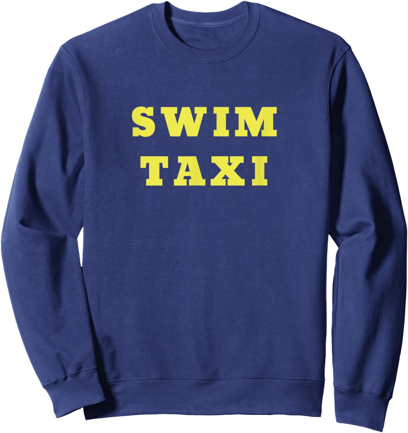 Swim Taxi shirt for mom or dad who drive swimmers practic Sweatshirt - Sweatshirt | Navy