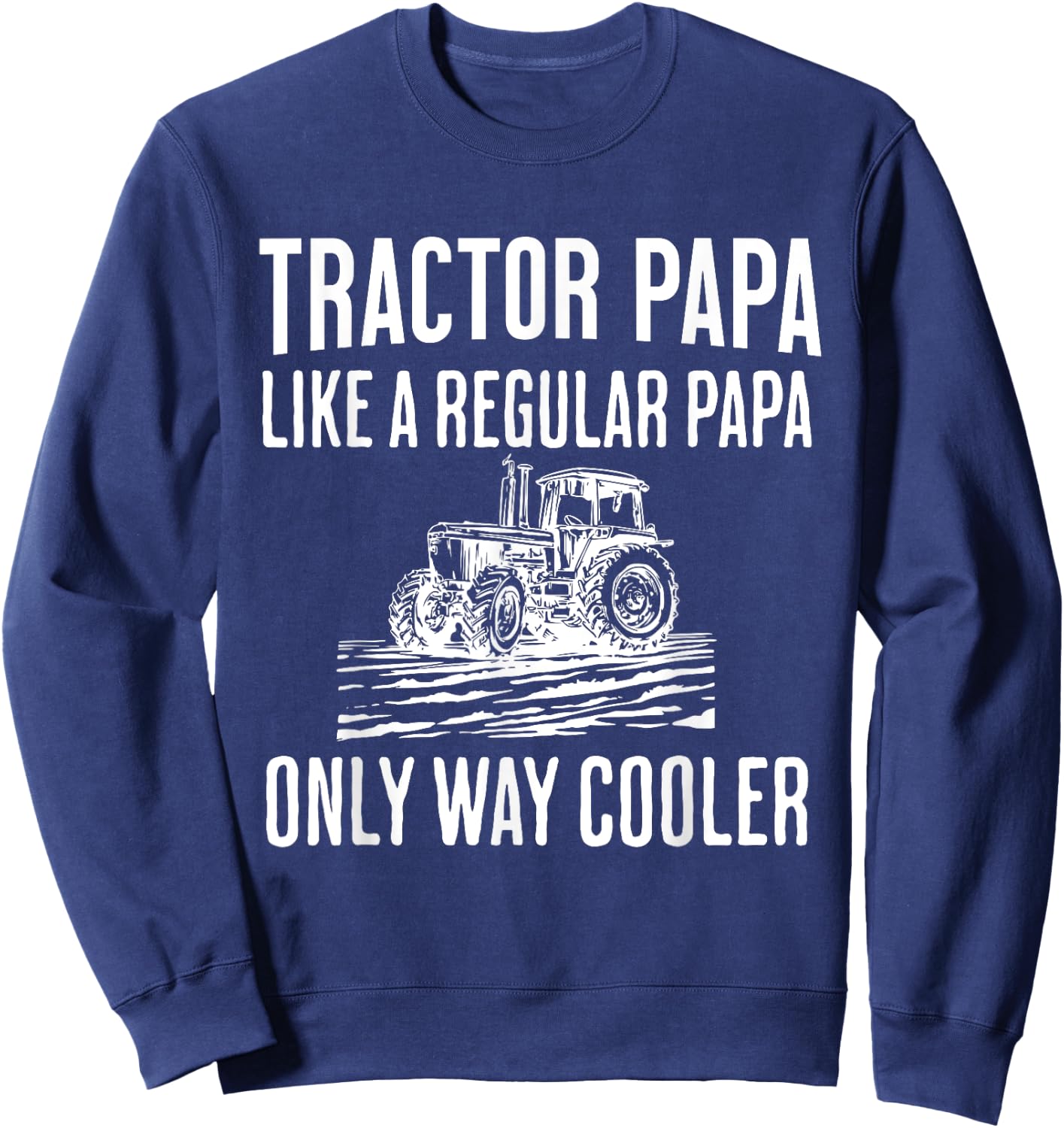 Tractor Papa Like A Regular Papa Only Cooler Father’s Day Sweatshirt - Sweatshirt | Navy