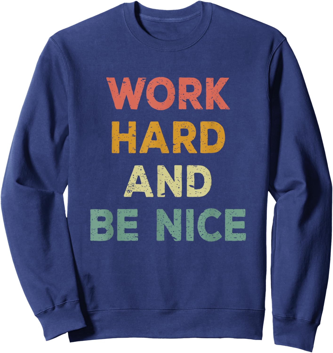Work Hard And Be Nice Inspirational Positive Quote Sweatshirt - Sweatshirt | Navy