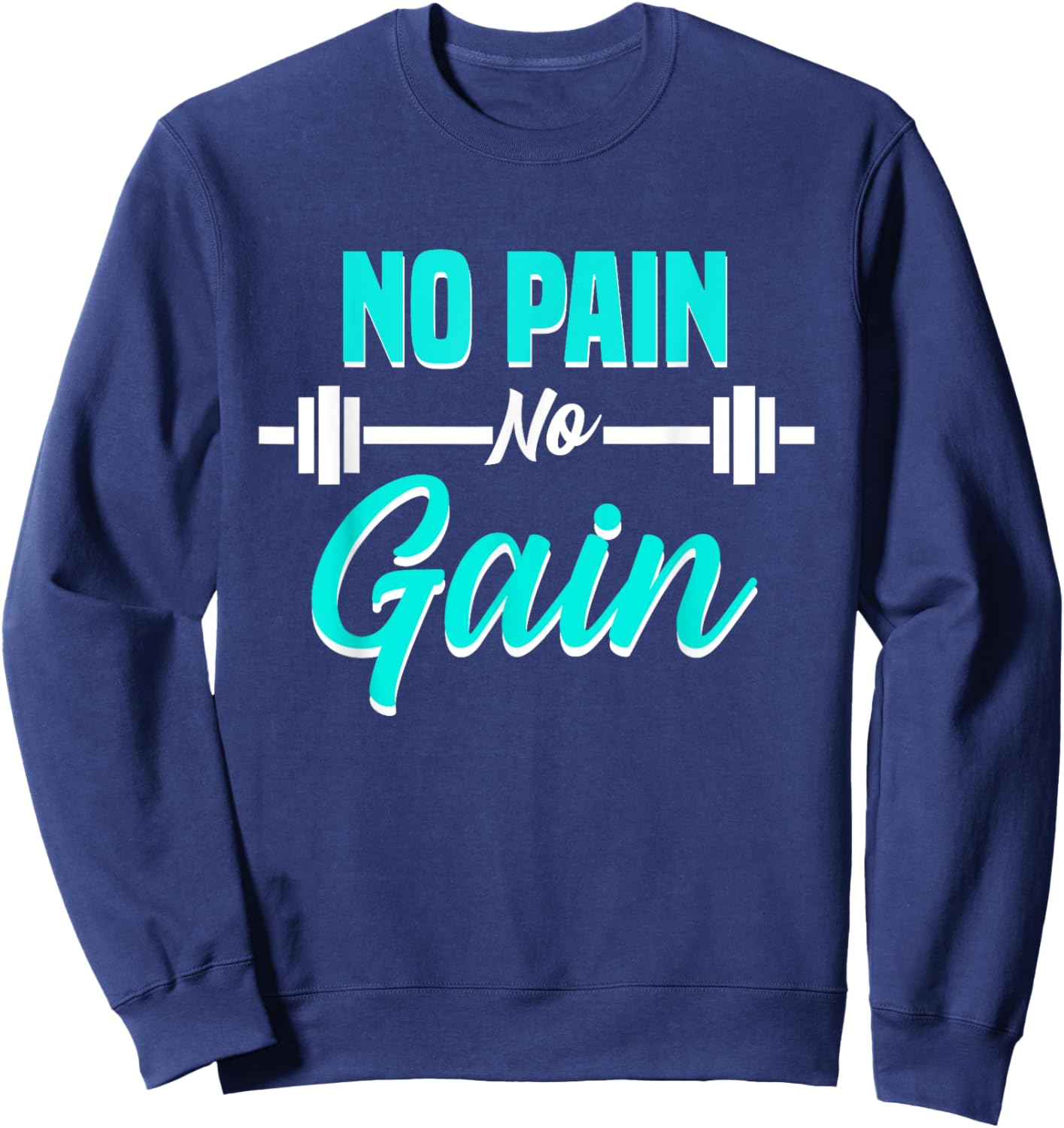 No Pain No Gain Fitness Motivation Training Workout Sweatshirt - Sweatshirt | Navy