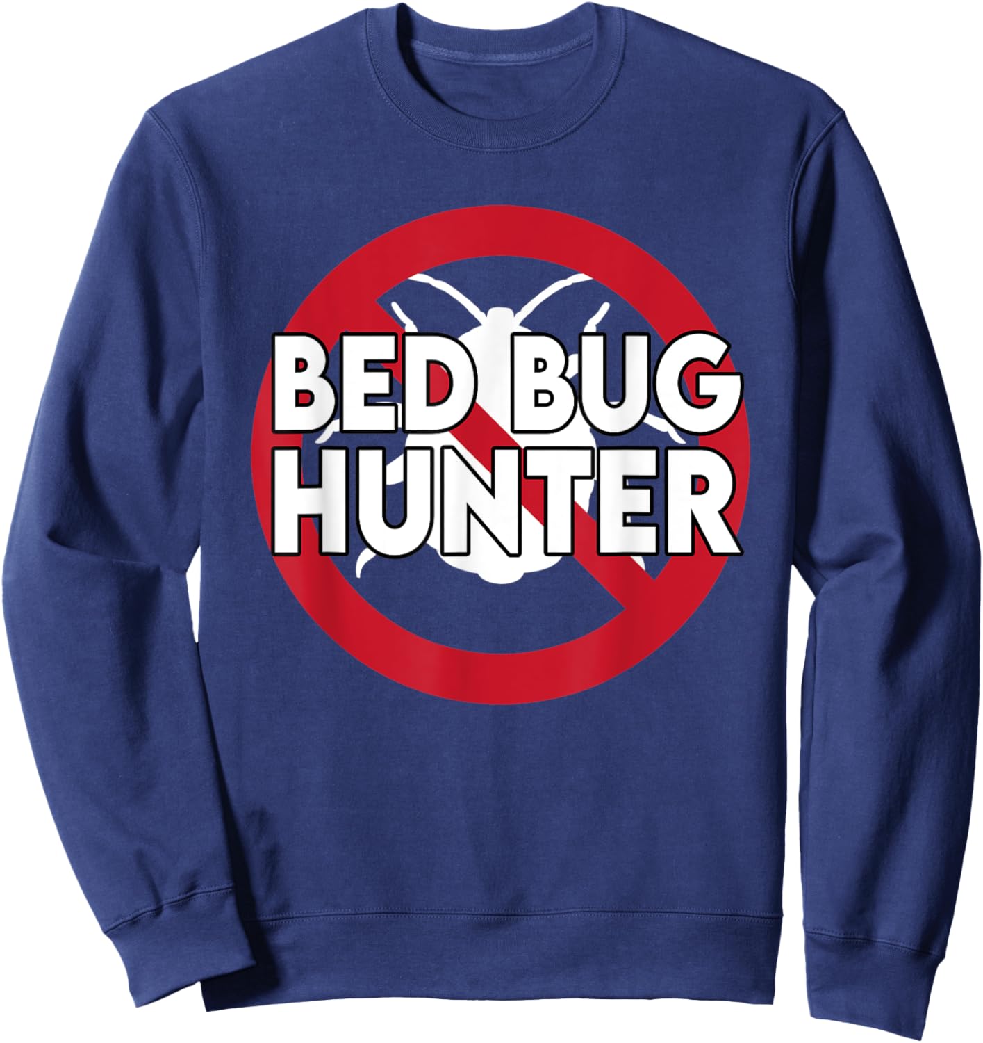 Cool Bed Bug Hunter Design Exterminator Parasite Sweatshirt - Sweatshirt | Navy
