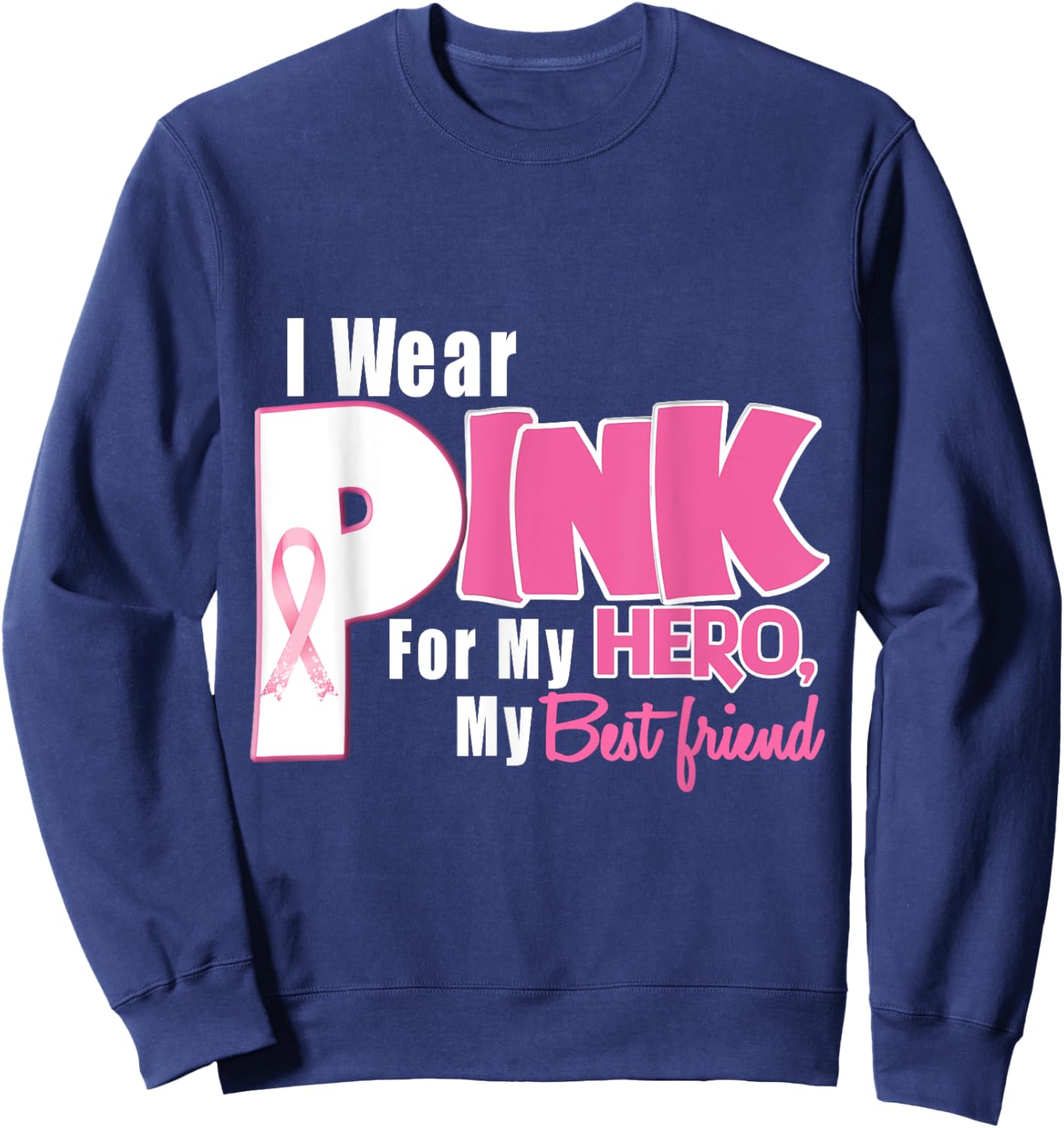 I Wear Pink For My Best Friend Breast Cancer Awareness Sweatshirt - Sweatshirt | Navy