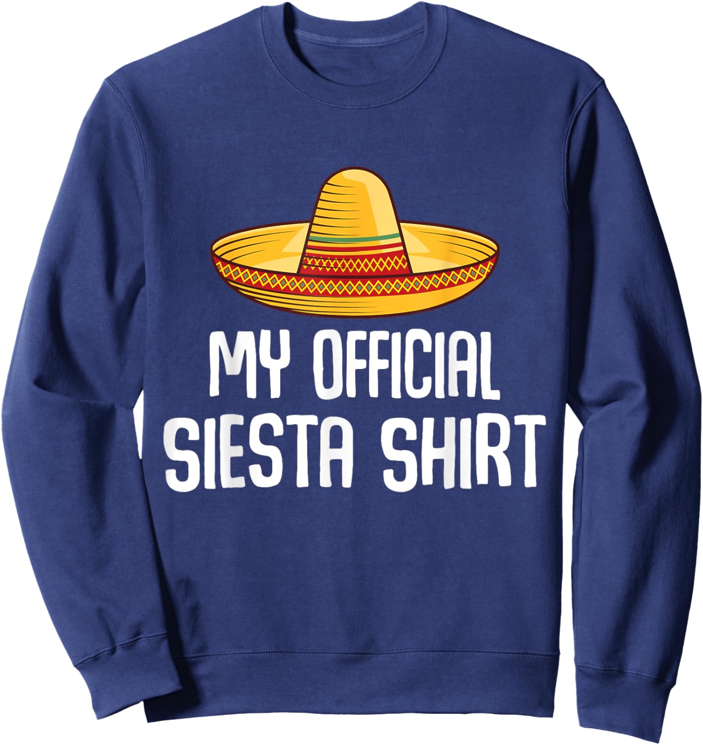 My Official Siesta Shirt Lazy Sleepy Mexican Sleeping Sweatshirt - Sweatshirt | Navy