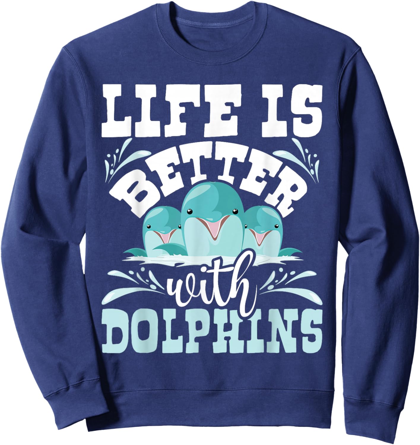 Life Is Better With Dolphins - Dolphin Whisperer Sea Animal Sweatshirt - Sweatshirt | Navy
