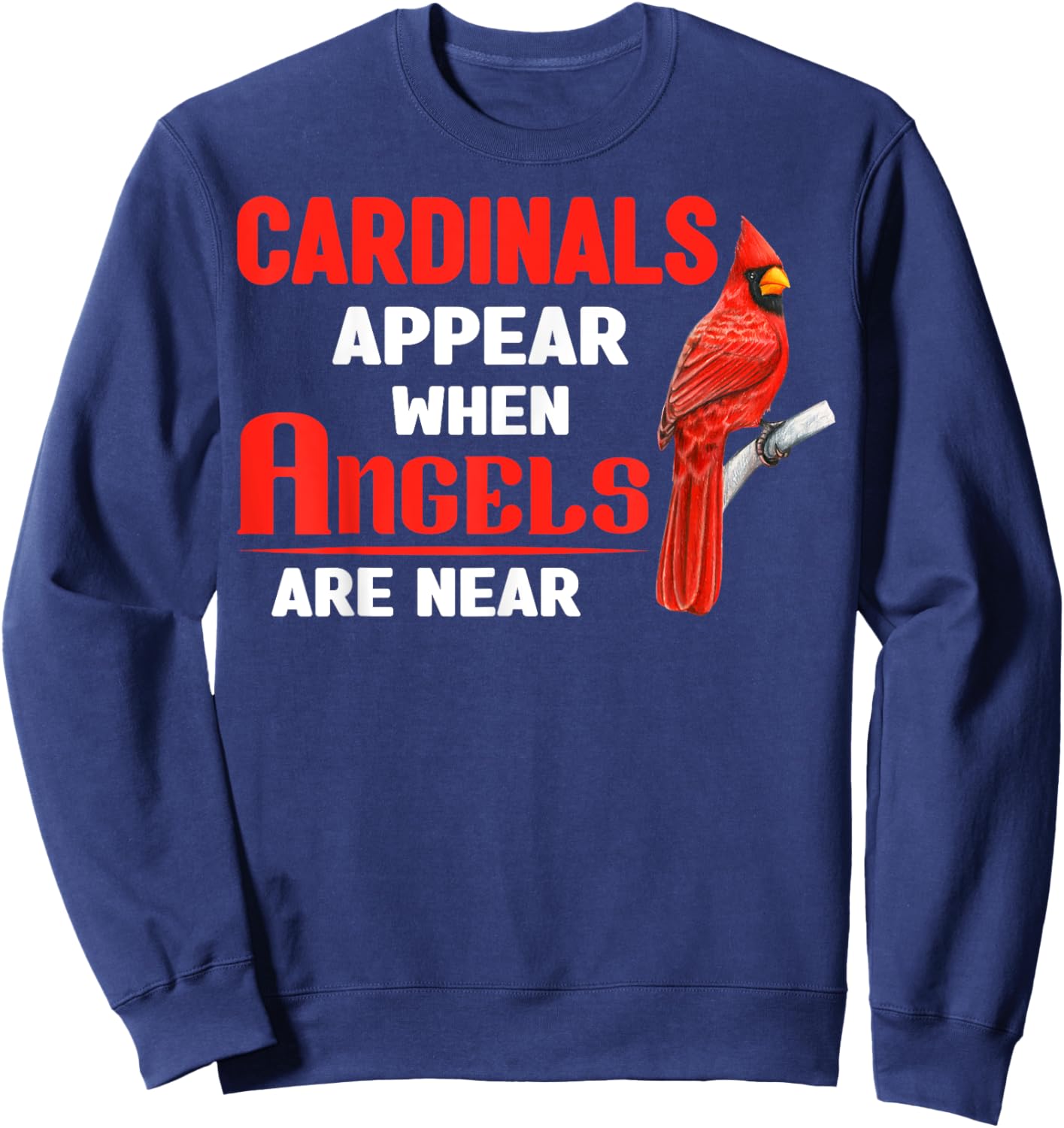 Cardinals Appear When Angels are near Clothing Sweatshirt - Sweatshirt | Navy