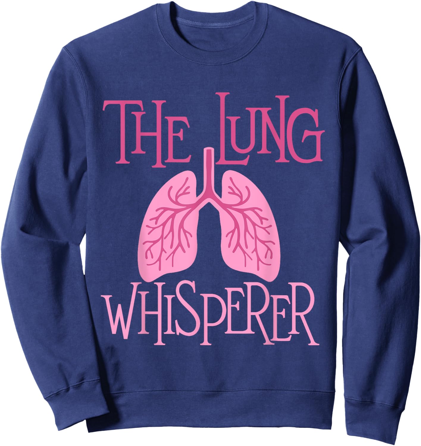 The Lung Whisperer - Respiratory Therapist Lungs Pulmonology Sweatshirt - Sweatshirt | Navy