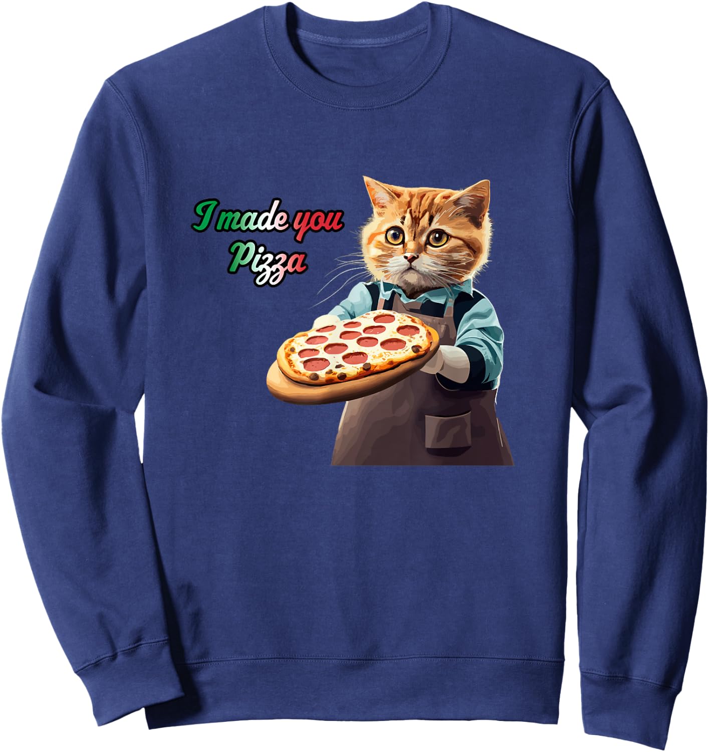 Cute Kitty Cat Pizza Chef - I Made You Pizza Cat Lover Pie Sweatshirt - Sweatshirt | Navy