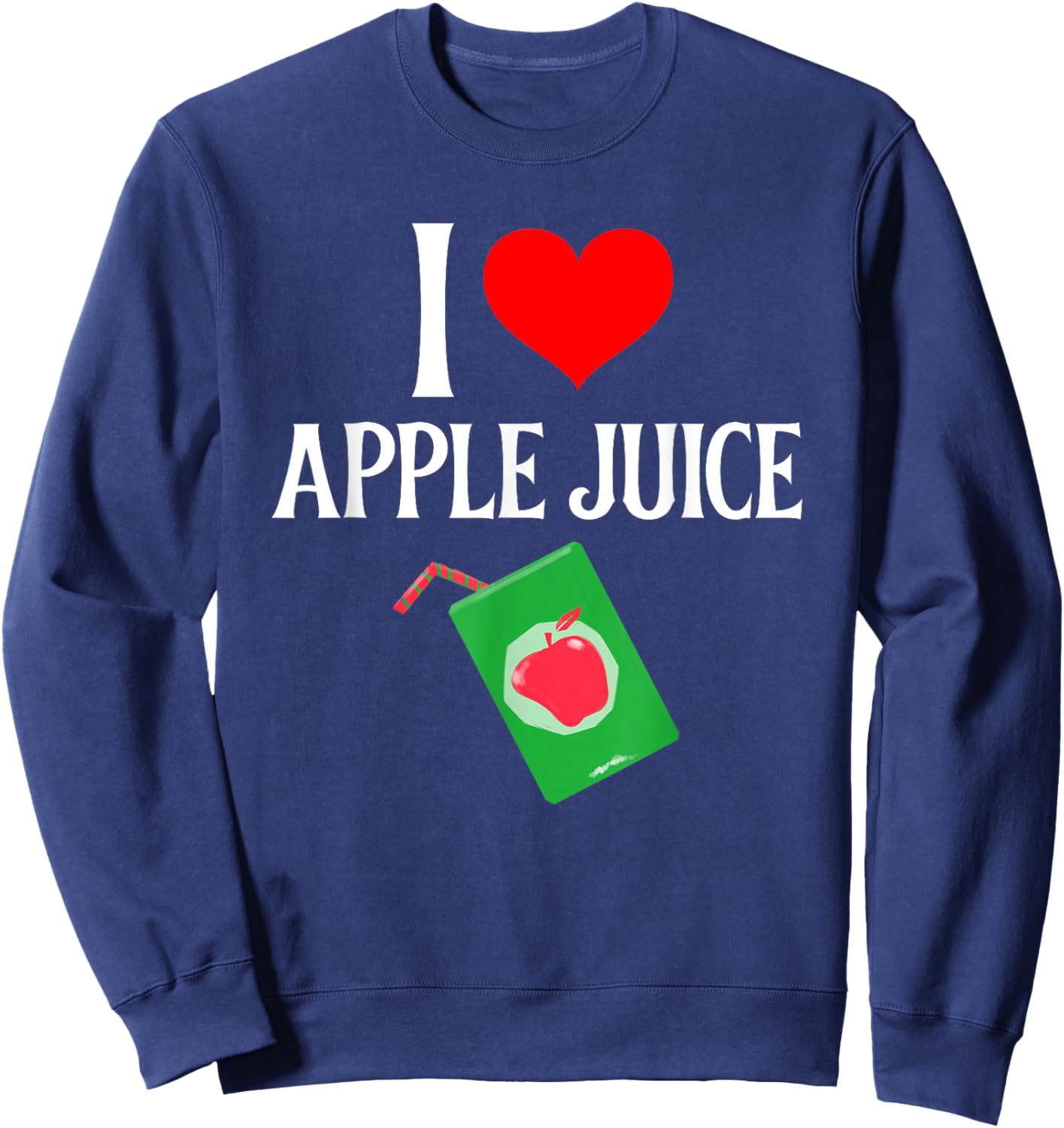 I love Apple Juice - I (heart) Apple Juice - Juice Lover Sweatshirt - Sweatshirt | Navy