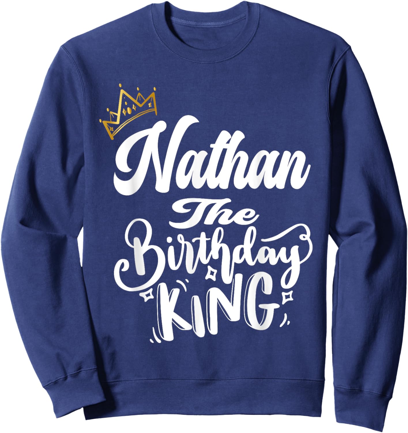 Nathan The Birthday King Happy Birthday Shirt Men Boys Teens Sweatshirt - Sweatshirt | Navy
