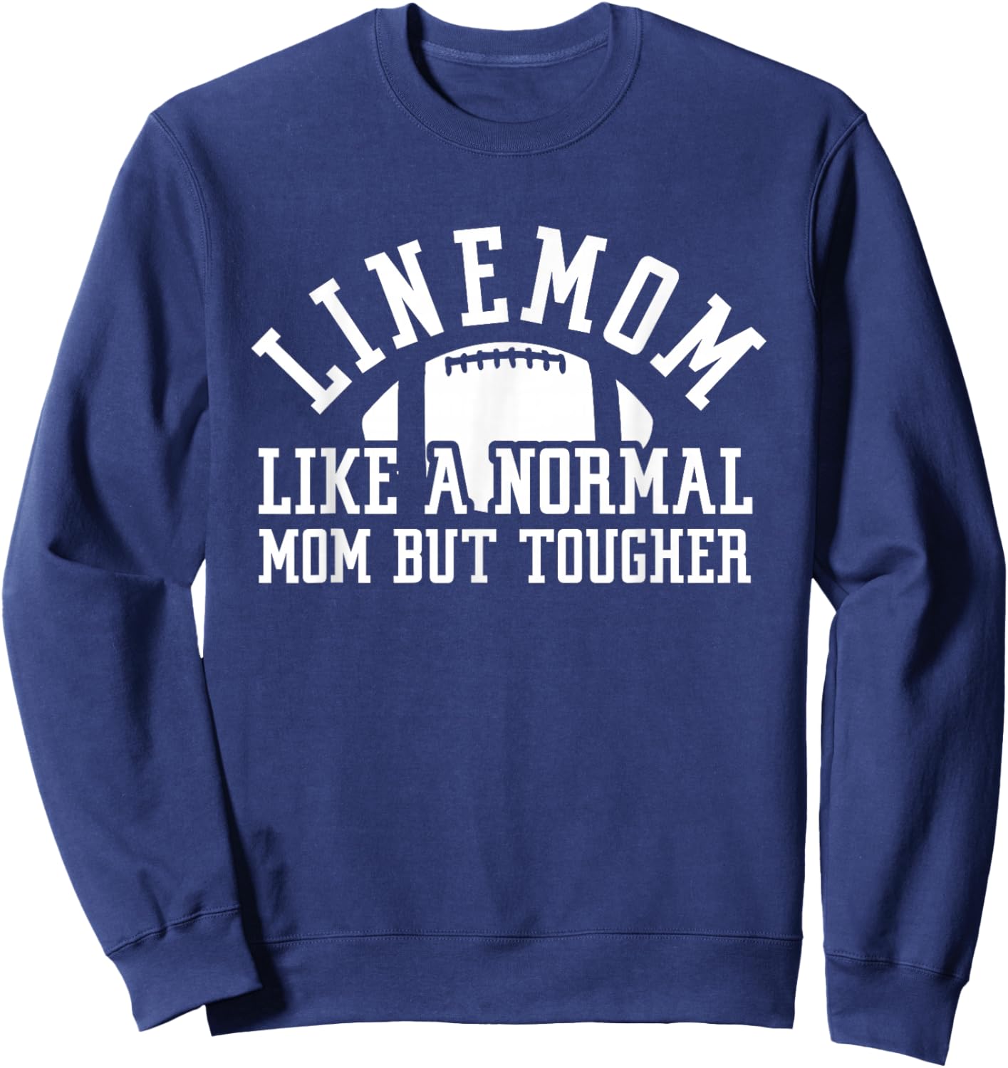 Linemom Like A Normal Mom But Tougher | Football Lineman Mom Sweatshirt - Sweatshirt | Navy