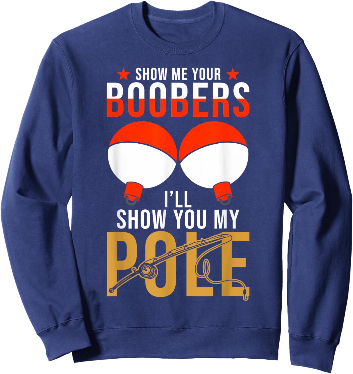 Fishing Puns - Show me your Boobers Ill show you my Pole Sweatshirt - Sweatshirt | Navy