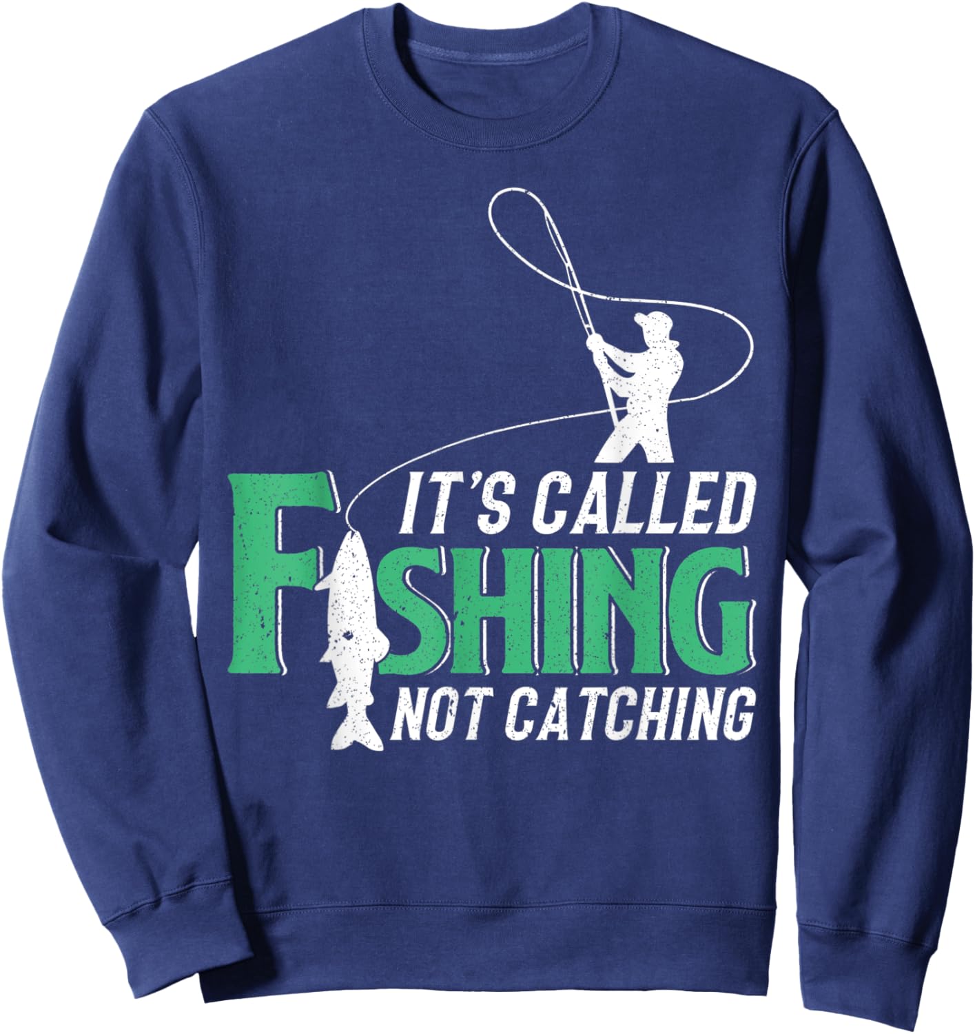 Its Called Fishing Not Catching Gift A Fisherman Sweatshirt - Sweatshirt | Navy