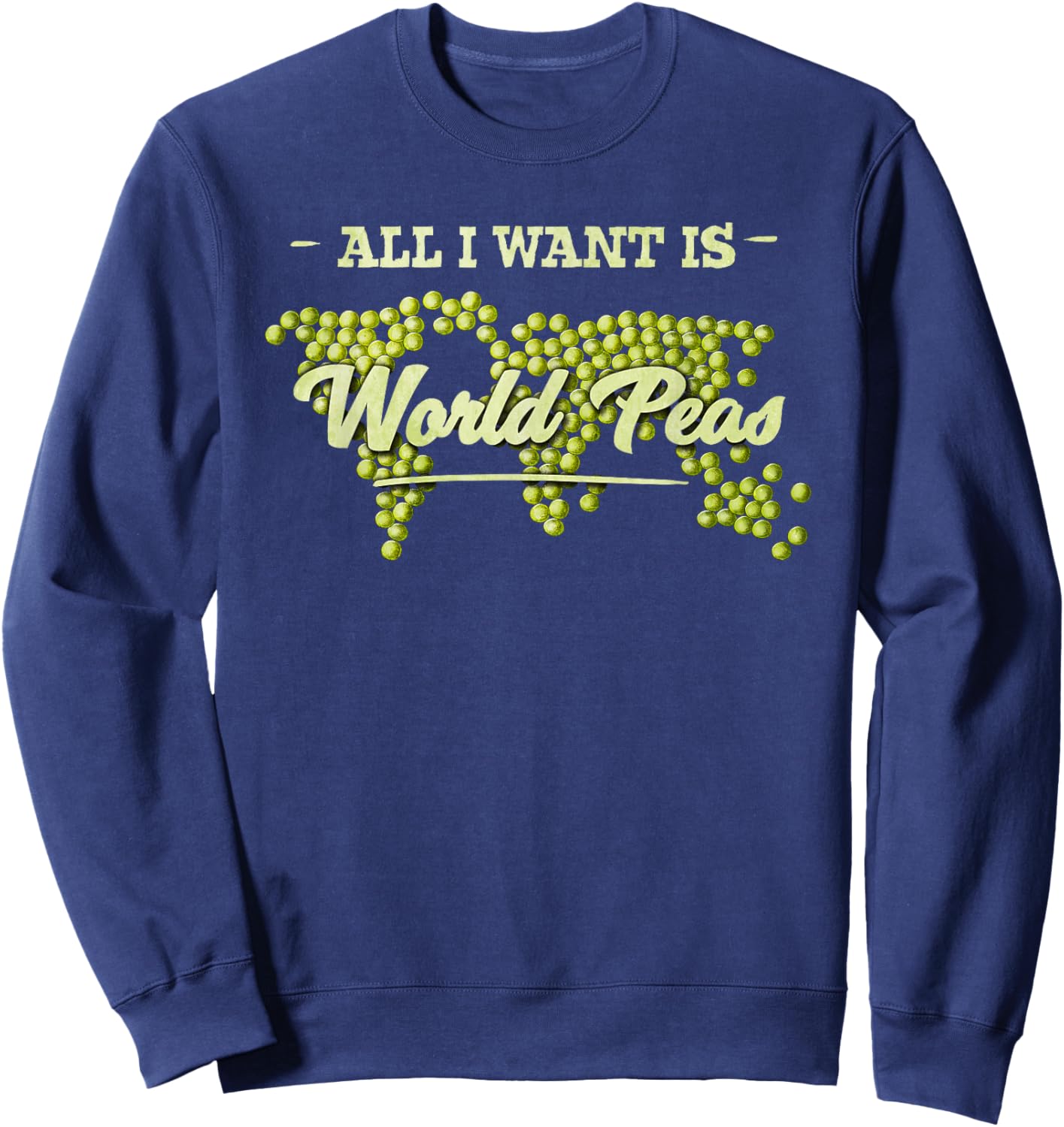 All I Want Is World Peas Climate Change Environmental Sweatshirt - Sweatshirt | Navy