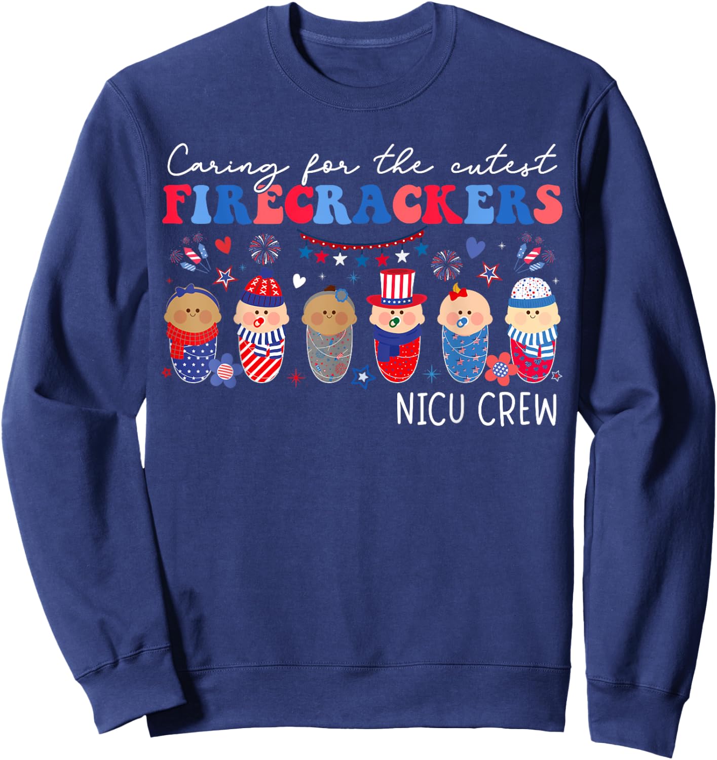 Caring For The Cutest Firecrackers NICU Crew 4th Of July Sweatshirt - Sweatshirt | Navy