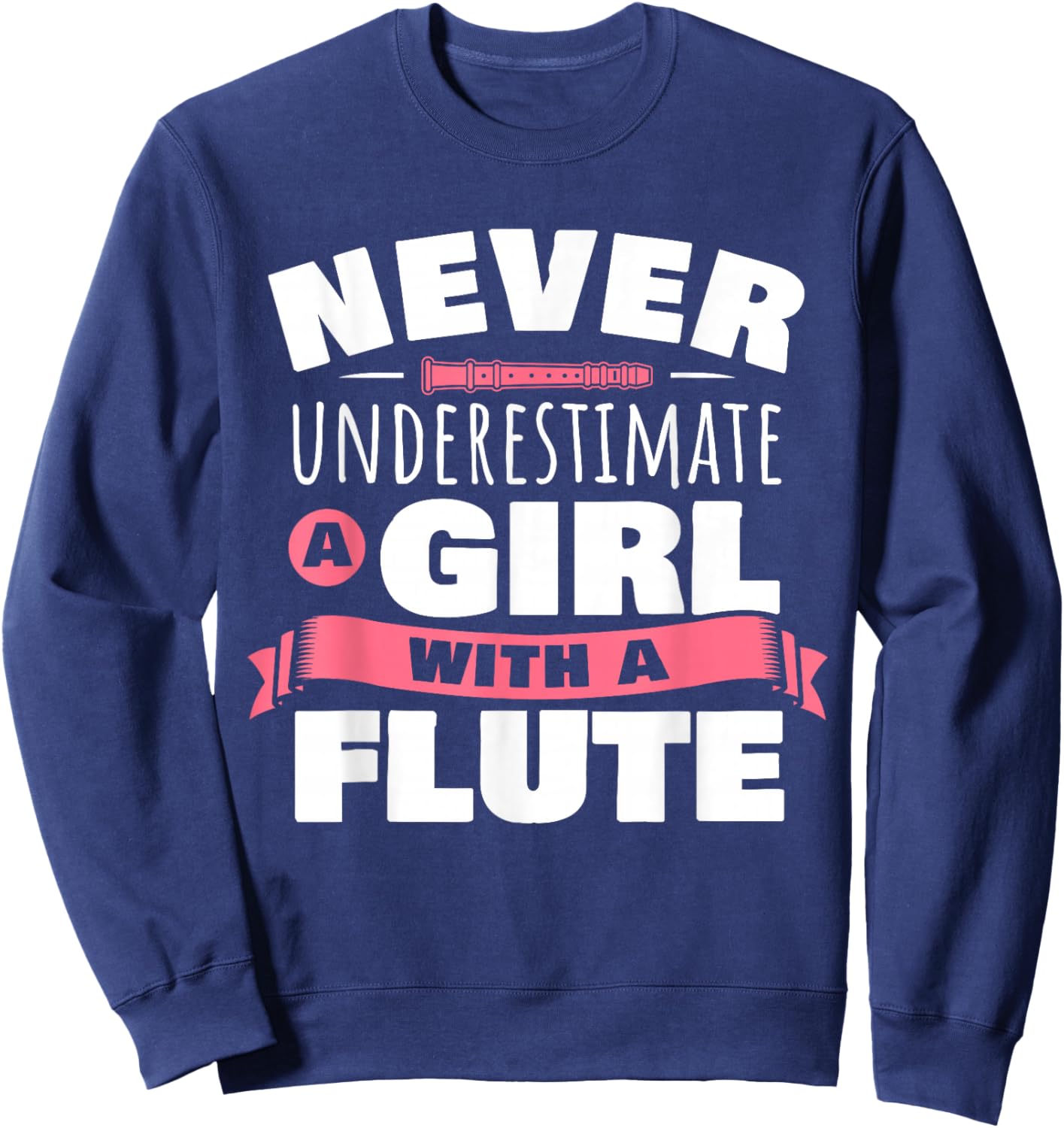 Funny Girl Flute Player Saying Flutist I Never Underestimate Sweatshirt - Sweatshirt | Navy