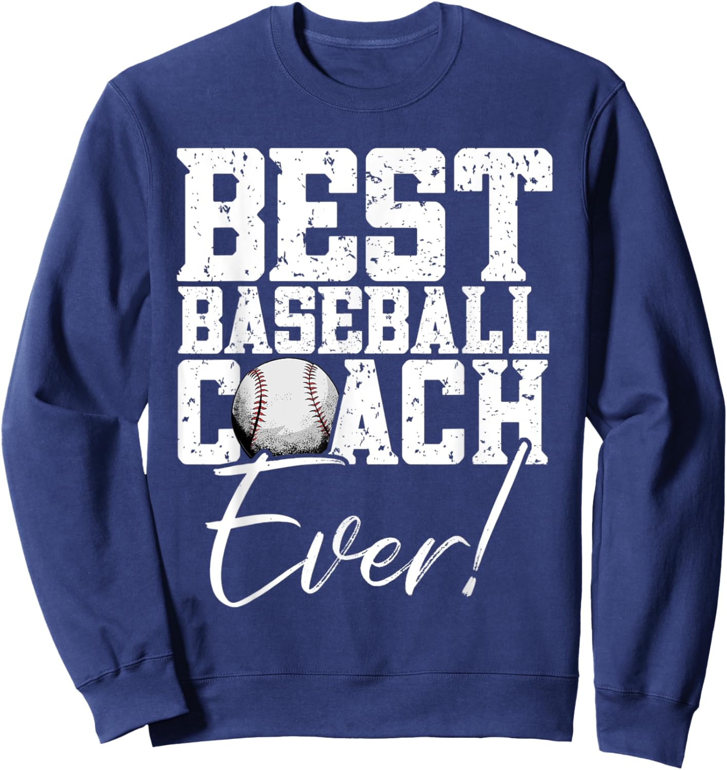 Best Baseball Coach Ever- Baseball Sweatshirt - Sweatshirt | Navy