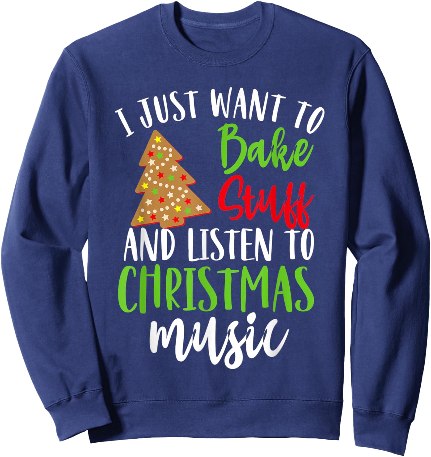 I Just Want To Bake Stuff And Listen To Christmas Music Gift Sweatshirt - Sweatshirt | Navy