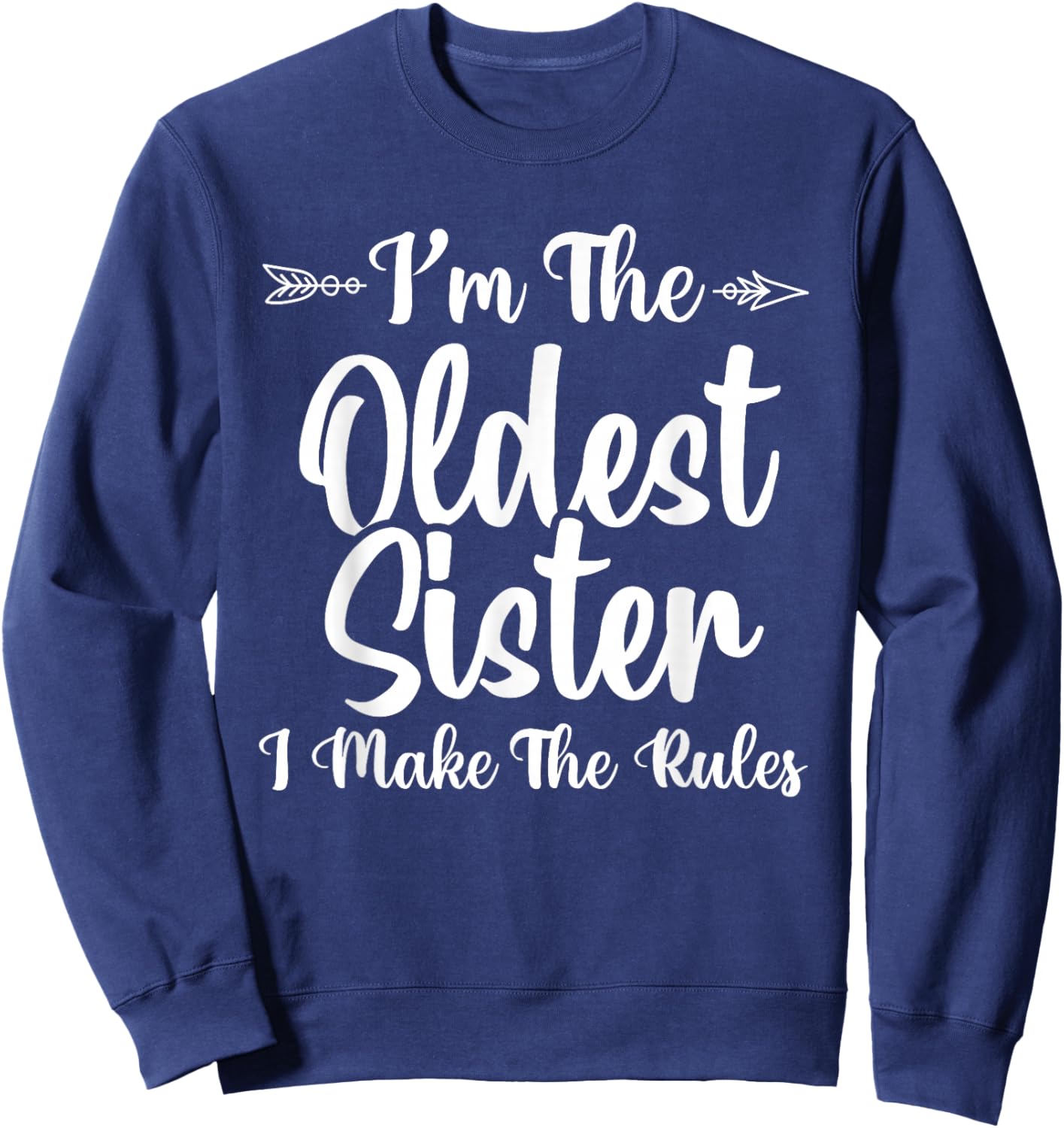 I Make The Rules Oldest Adult 3 Sisters Matching Funny Sweatshirt - Sweatshirt | Navy