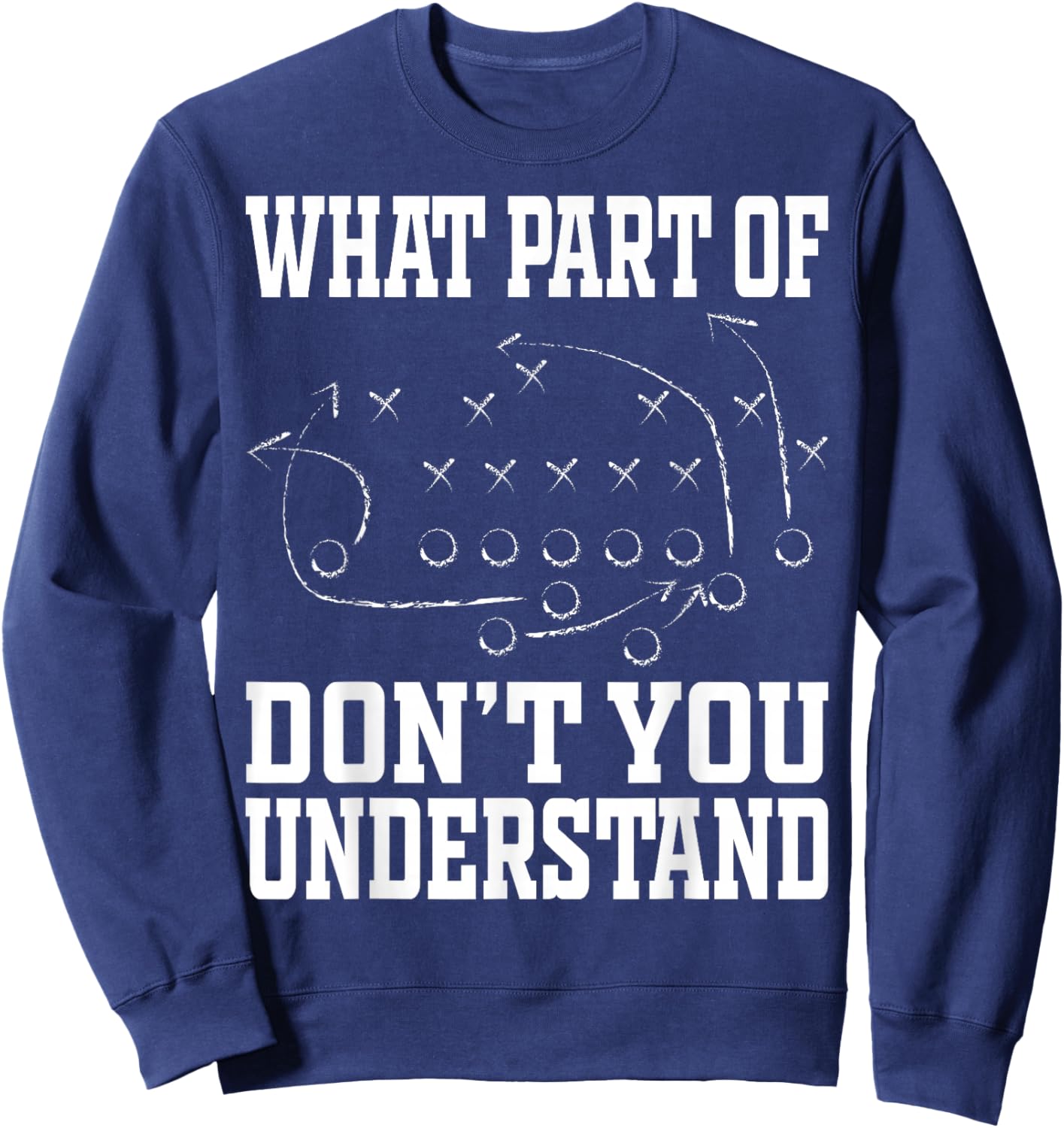 What Part of Don’t You Understand Football Playbook Strategy Sweatshirt - Sweatshirt | Navy