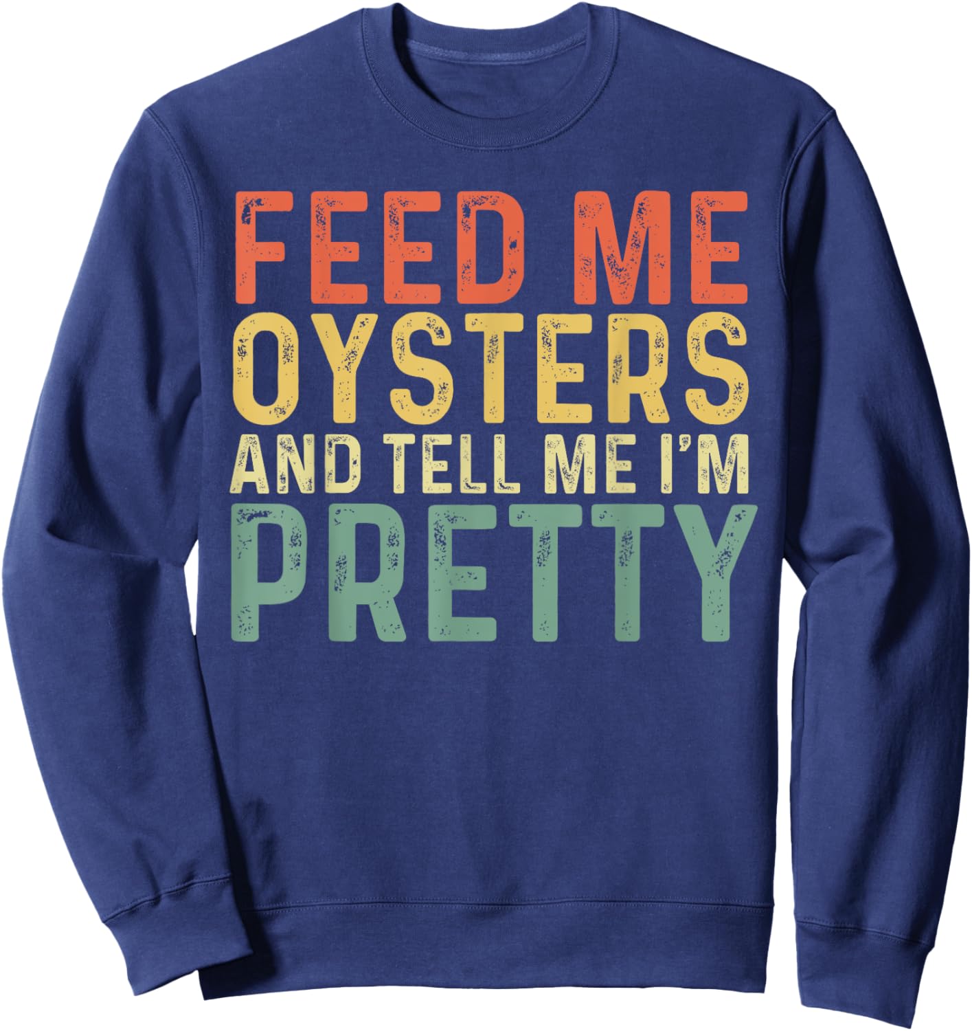 Feed Me Oysters And Tell Me I'm Pretty - Oyster Sweatshirt - Sweatshirt | Navy