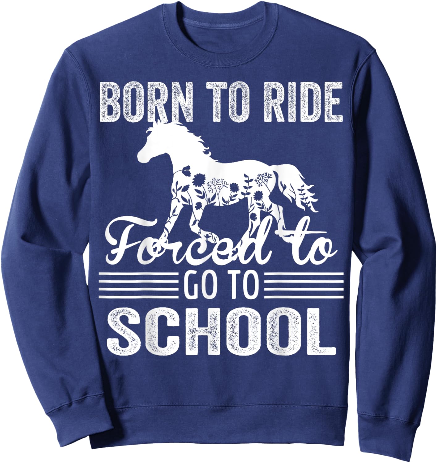 Born Ride Horse Forced To Go To School Funny Barrel Racing Sweatshirt - Sweatshirt | Navy