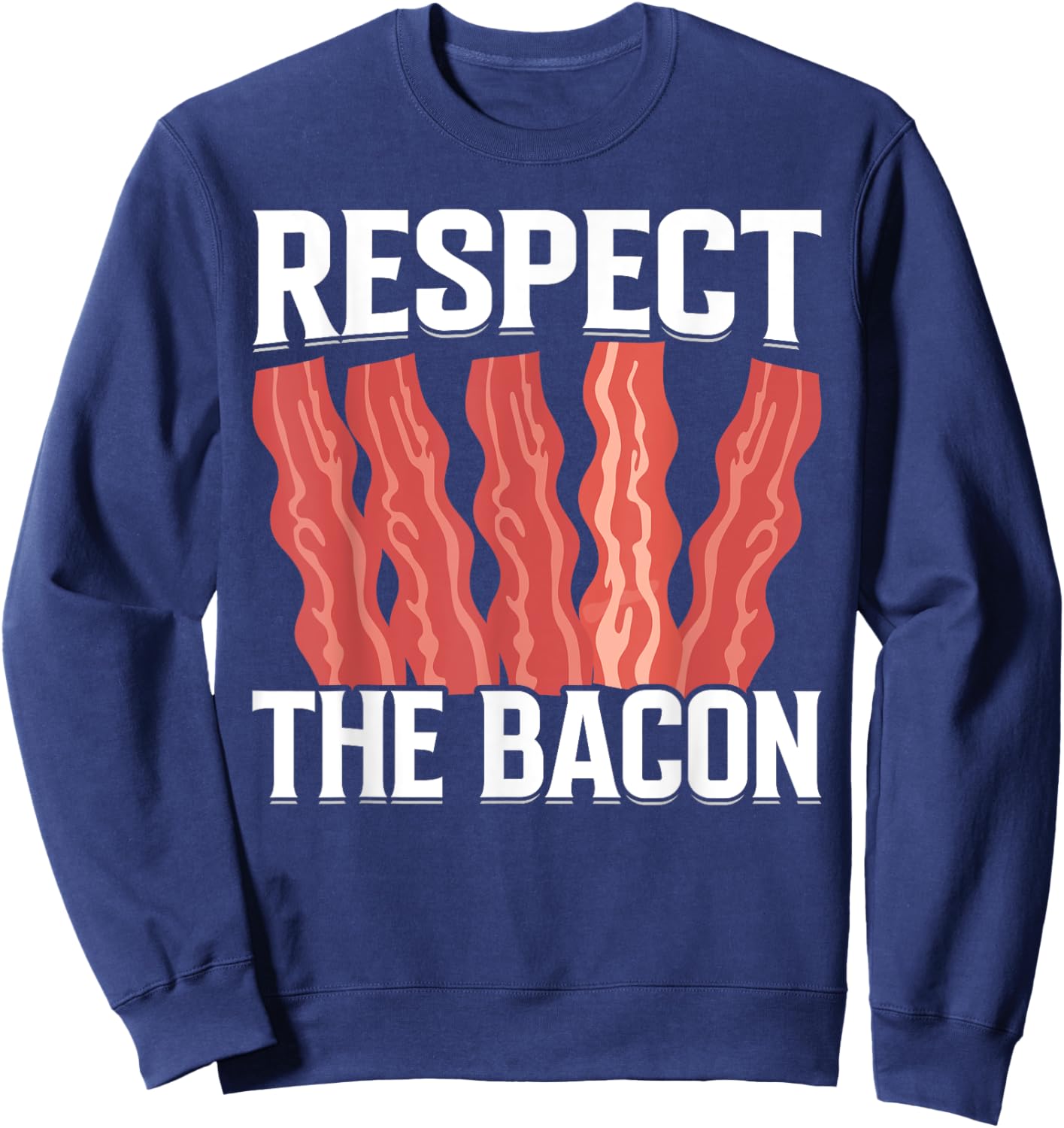 Respect the Bacon - Funny Pork Pig Meat Grilling Bacon Lover Sweatshirt - Sweatshirt | Navy