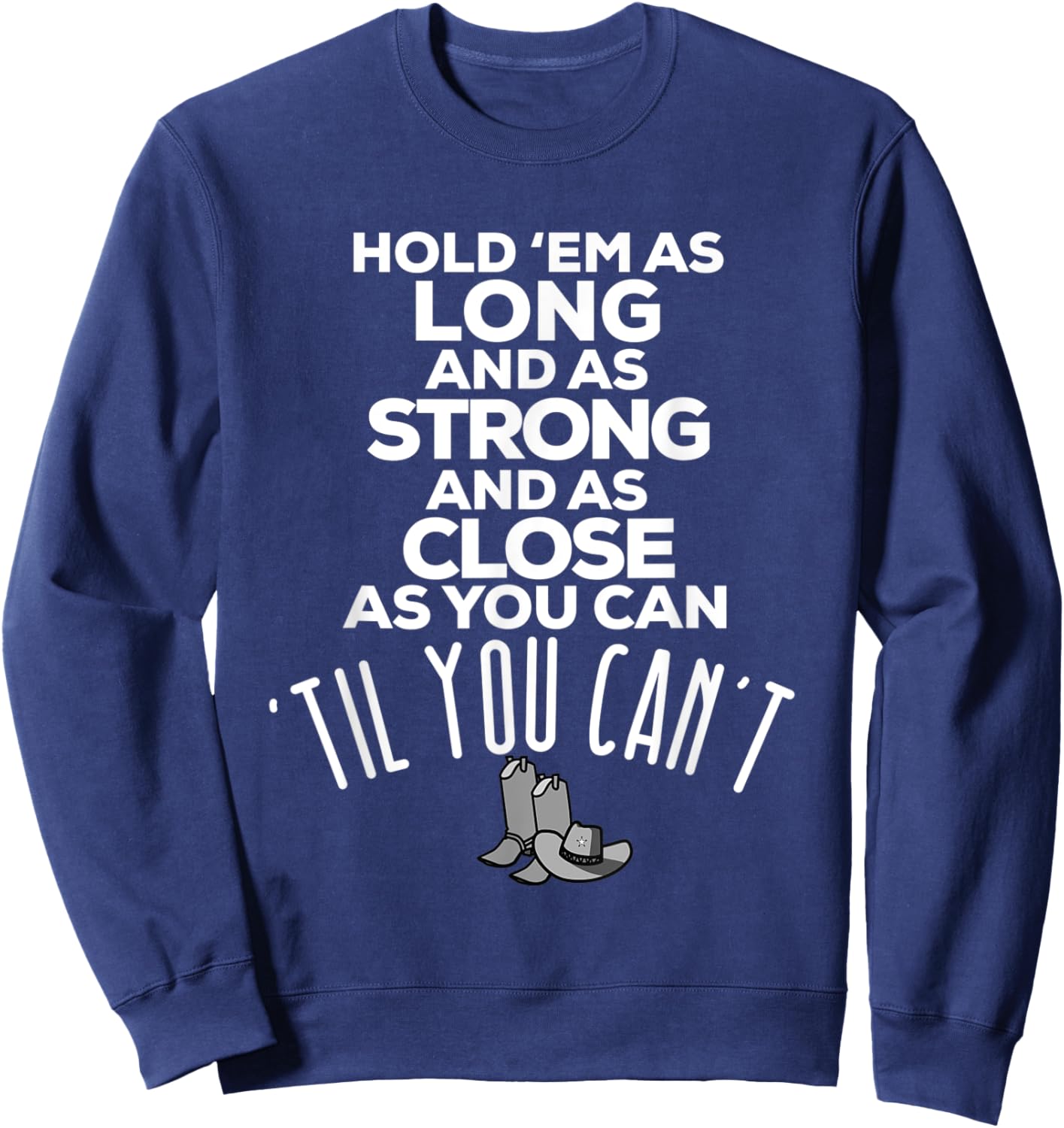 Hold 'em As Long As Strong As Close As You Can Til You Can't Sweatshirt - Sweatshirt | Navy