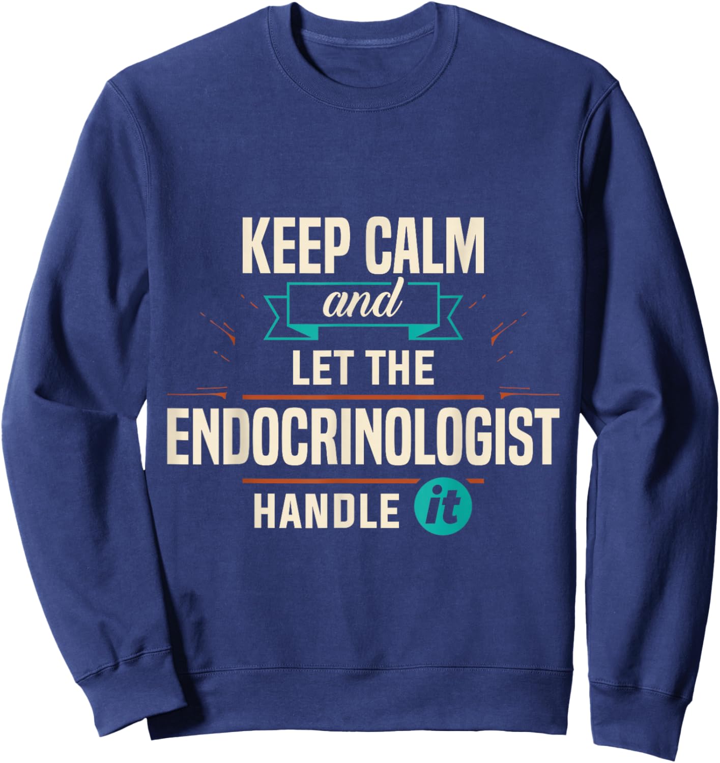 Endocrinology Keep Calm Endocrinologist Handle It Apparel Sweatshirt - Sweatshirt | Navy